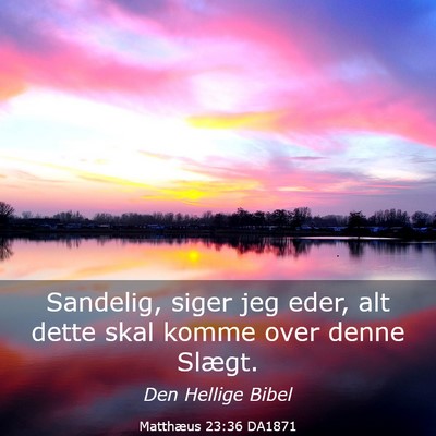 Picture 03 - Matthæus 23:36 DA1871 - Sandelig, siger jeg eder, alt dette skal komme - Bible Verse Picture