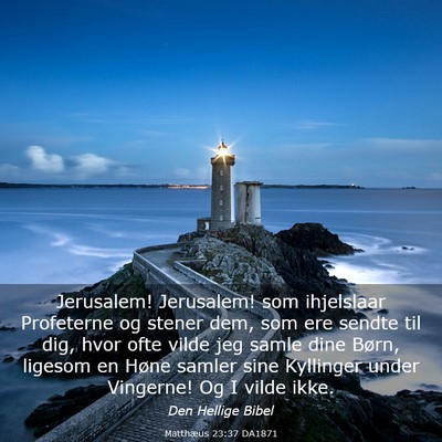 Picture 03 - Matthæus 23:37 DA1871 - Jerusalem! Jerusalem! som ihjelslaar Profeterne - Bible Verse Picture