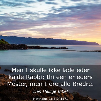 Picture 03 - Matthæus 23:8 DA1871 - Men I skulle ikke lade eder kalde Rabbi; thi een - Bible Verse Picture