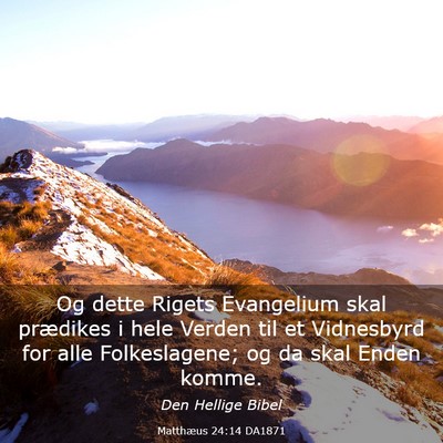 Picture 03 - Matthæus 24:14 DA1871 - Og dette Rigets Evangelium skal prædikes i hele - Bible Verse Picture