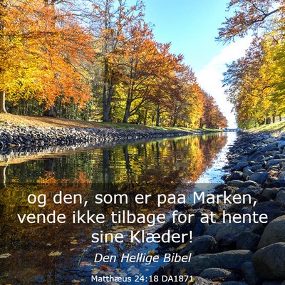 Picture 03 - Matthæus 24:18 DA1871 - og den, som er paa Marken, vende ikke tilbage for - Bible Verse Picture