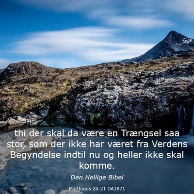 Picture 03 - Matthæus 24:21 DA1871 - thi der skal da være en Trængsel saa stor, som - Bible Verse Picture