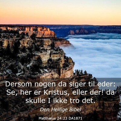 Picture 03 - Matthæus 24:23 DA1871 - Dersom nogen da siger til eder: Se, her er - Bible Verse Picture