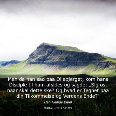 Picture 03 - Matthæus 24:3 DA1871 - Men da han sad paa Oliebjerget, kom hans Disciple - Bible Verse Picture