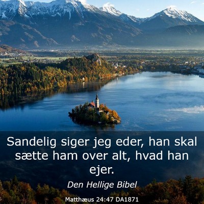 Picture 03 - Matthæus 24:47 DA1871 - Sandelig siger jeg eder, han skal sætte ham over - Bible Verse Picture