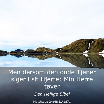 Picture 03 - Matthæus 24:48 DA1871 - Men dersom den onde Tjener siger i sit Hjerte: - Bible Verse Picture