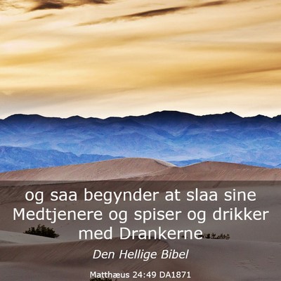 Picture 03 - Matthæus 24:49 DA1871 - og saa begynder at slaa sine Medtjenere og spiser - Bible Verse Picture