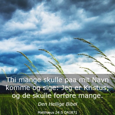 Picture 03 - Matthæus 24:5 DA1871 - Thi mange skulle paa mit Navn komme og sige: Jeg - Bible Verse Picture