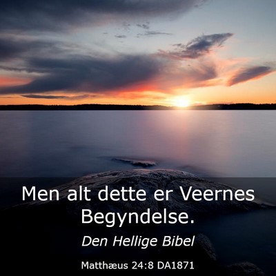 Picture 03 - Matthæus 24:8 DA1871 - Men alt dette er Veernes - Bible Verse Picture