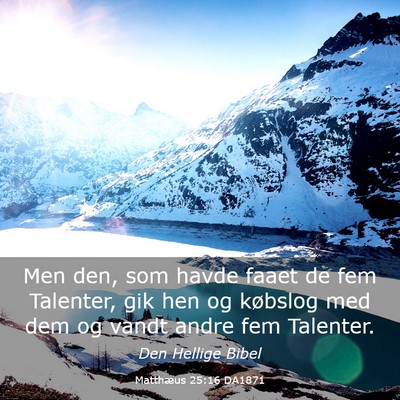 Picture 03 - Matthæus 25:16 DA1871 - Men den, som havde faaet de fem Talenter, gik hen - Bible Verse Picture