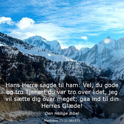 Picture 03 - Matthæus 25:21 DA1871 - Hans Herre sagde til ham: Vel, du gode og tro - Bible Verse Picture