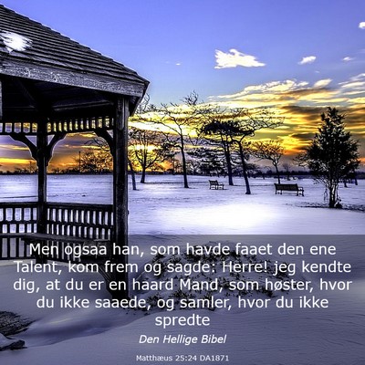 Picture 03 - Matthæus 25:24 DA1871 - Men ogsaa han, som havde faaet den ene Talent, - Bible Verse Picture