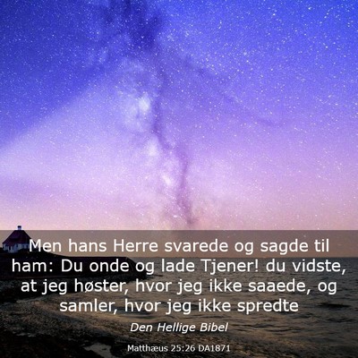 Picture 03 - Matthæus 25:26 DA1871 - Men hans Herre svarede og sagde til ham: Du onde - Bible Verse Picture