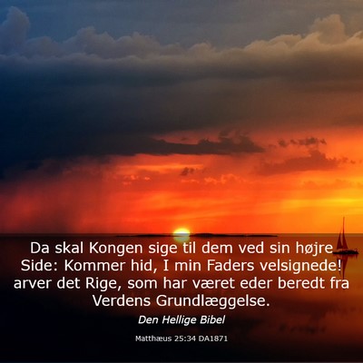 Picture 03 - Matthæus 25:34 DA1871 - Da skal Kongen sige til dem ved sin højre Side: - Bible Verse Picture