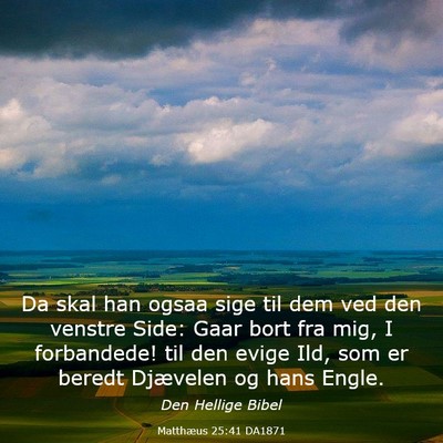 Picture 03 - Matthæus 25:41 DA1871 - Da skal han ogsaa sige til dem ved den venstre - Bible Verse Picture