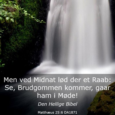 Picture 03 - Matthæus 25:6 DA1871 - Men ved Midnat lød der et Raab: Se, Brudgommen - Bible Verse Picture