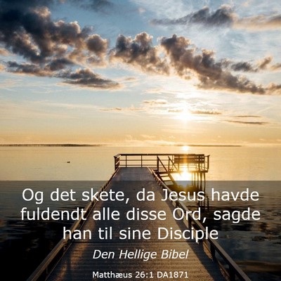 Picture 03 - Matthæus 26:1 DA1871 - Og det skete, da Jesus havde fuldendt alle disse - Bible Verse Picture