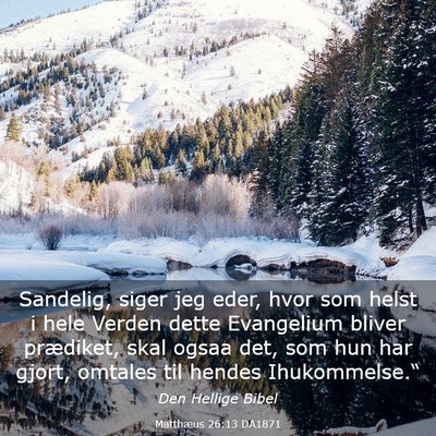 Picture 03 - Matthæus 26:13 DA1871 - Sandelig, siger jeg eder, hvor som helst i hele - Bible Verse Picture