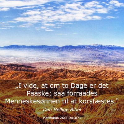 Picture 03 - Matthæus 26:2 DA1871 - „I vide, at om to Dage er det Paaske; saa - Bible Verse Picture
