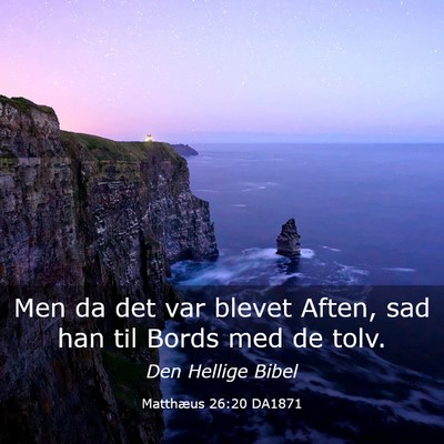 Picture 03 - Matthæus 26:20 DA1871 - Men da det var blevet Aften, sad han til Bords - Bible Verse Picture
