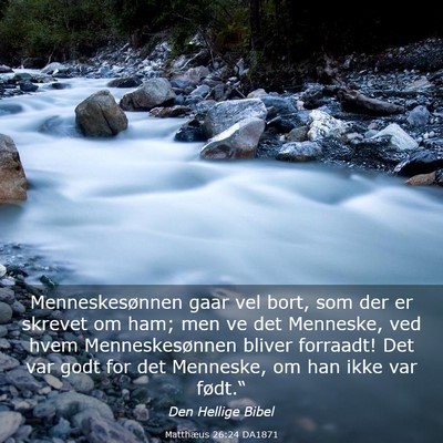 Picture 03 - Matthæus 26:24 DA1871 - Menneskesønnen gaar vel bort, som der er skrevet - Bible Verse Picture