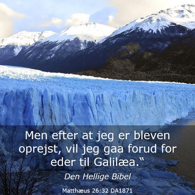 Picture 03 - Matthæus 26:32 DA1871 - Men efter at jeg er bleven oprejst, vil jeg gaa - Bible Verse Picture