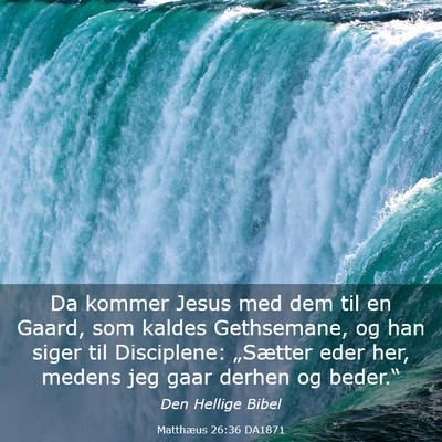 Picture 03 - Matthæus 26:36 DA1871 - Da kommer Jesus med dem til en Gaard, som kaldes - Bible Verse Picture