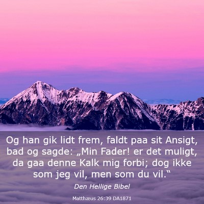 Picture 03 - Matthæus 26:39 DA1871 - Og han gik lidt frem, faldt paa sit Ansigt, bad - Bible Verse Picture
