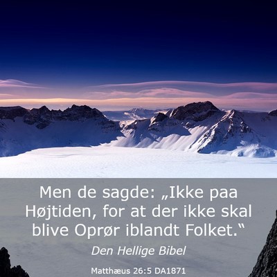 Picture 03 - Matthæus 26:5 DA1871 - Men de sagde: „Ikke paa Højtiden, for at der - Bible Verse Picture