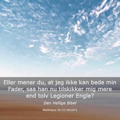 Picture 03 - Matthæus 26:53 DA1871 - Eller mener du, at jeg ikke kan bede min Fader, - Bible Verse Picture