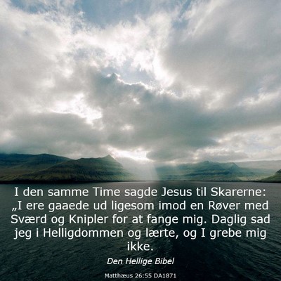 Picture 03 - Matthæus 26:55 DA1871 - I den samme Time sagde Jesus til Skarerne: „I - Bible Verse Picture