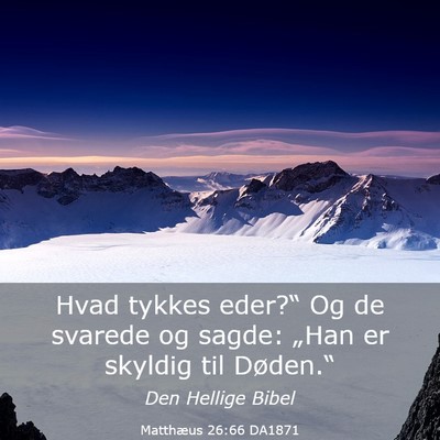 Picture 03 - Matthæus 26:66 DA1871 - Hvad tykkes eder?“ Og de svarede og sagde: - Bible Verse Picture