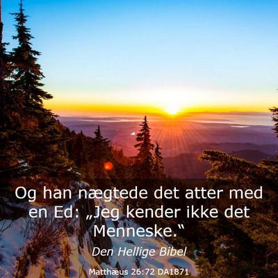 Picture 03 - Matthæus 26:72 DA1871 - Og han nægtede det atter med en Ed: „Jeg - Bible Verse Picture