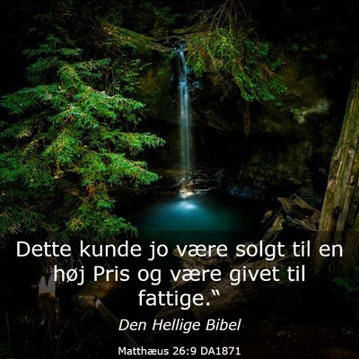 Picture 03 - Matthæus 26:9 DA1871 - Dette kunde jo være solgt til en høj Pris og - Bible Verse Picture
