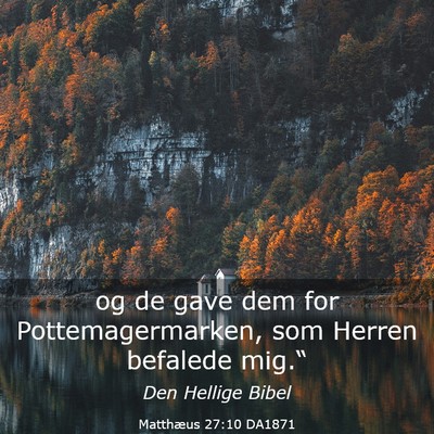 Picture 03 - Matthæus 27:10 DA1871 - og de gave dem for Pottemagermarken, som Herren - Bible Verse Picture