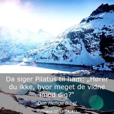 Picture 03 - Matthæus 27:13 DA1871 - Da siger Pilatus til ham: „Hører du ikke, hvor - Bible Verse Picture