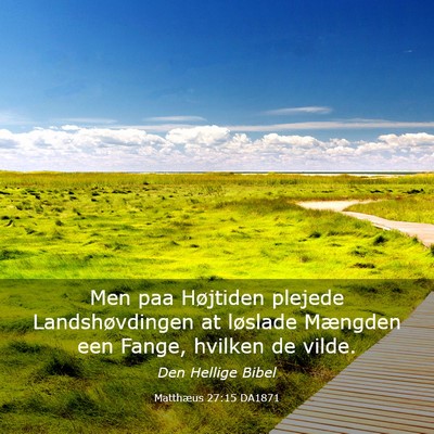 Picture 03 - Matthæus 27:15 DA1871 - Men paa Højtiden plejede Landshøvdingen at - Bible Verse Picture