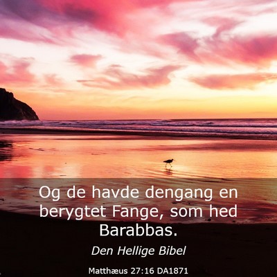 Picture 03 - Matthæus 27:16 DA1871 - Og de havde dengang en berygtet Fange, som hed - Bible Verse Picture