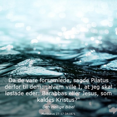 Picture 03 - Matthæus 27:17 DA1871 - Da de vare forsamlede, sagde Pilatus derfor til - Bible Verse Picture
