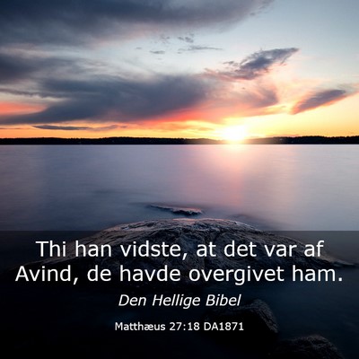 Picture 03 - Matthæus 27:18 DA1871 - Thi han vidste, at det var af Avind, de havde - Bible Verse Picture