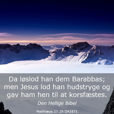 Picture 03 - Matthæus 27:26 DA1871 - Da løslod han dem Barabbas; men Jesus lod han - Bible Verse Picture