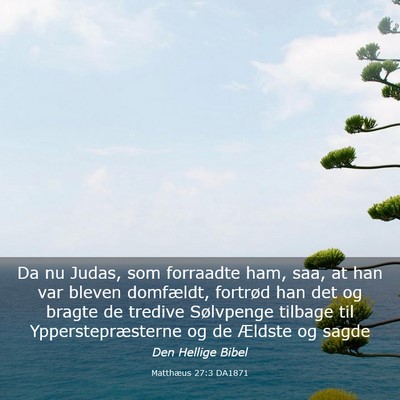Picture 03 - Matthæus 27:3 DA1871 - Da nu Judas, som forraadte ham, saa, at han var - Bible Verse Picture