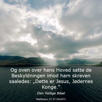Picture 03 - Matthæus 27:37 DA1871 - Og oven over hans Hoved satte de Beskyldningen - Bible Verse Picture