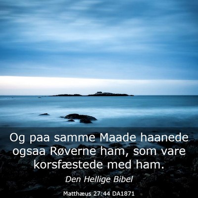 Picture 03 - Matthæus 27:44 DA1871 - Og paa samme Maade haanede ogsaa Røverne ham, - Bible Verse Picture