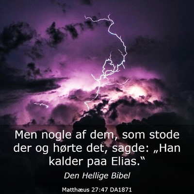 Picture 03 - Matthæus 27:47 DA1871 - Men nogle af dem, som stode der og hørte det, - Bible Verse Picture