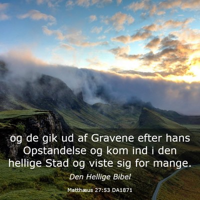 Picture 03 - Matthæus 27:53 DA1871 - og de gik ud af Gravene efter hans Opstandelse og - Bible Verse Picture