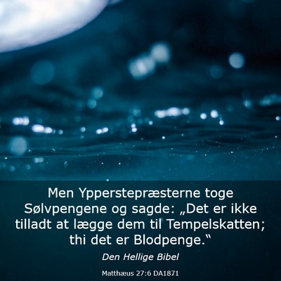 Picture 03 - Matthæus 27:6 DA1871 - Men Ypperstepræsterne toge Sølvpengene og - Bible Verse Picture