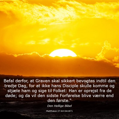 Picture 03 - Matthæus 27:64 DA1871 - Befal derfor, at Graven skal sikkert bevogtes - Bible Verse Picture