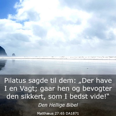Picture 03 - Matthæus 27:65 DA1871 - Pilatus sagde til dem: „Der have I en Vagt; - Bible Verse Picture