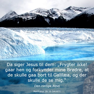 Picture 03 - Matthæus 28:10 DA1871 - Da siger Jesus til dem: „Frygter ikke! gaar hen - Bible Verse Picture